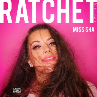 Ratchet by Miss Sha