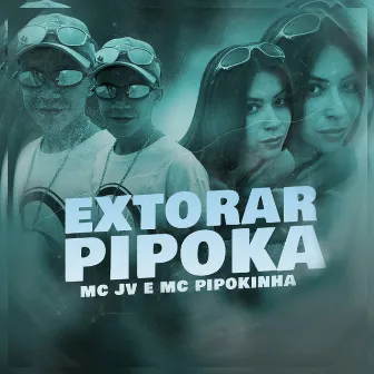 Extorar Pipoka by MC JV