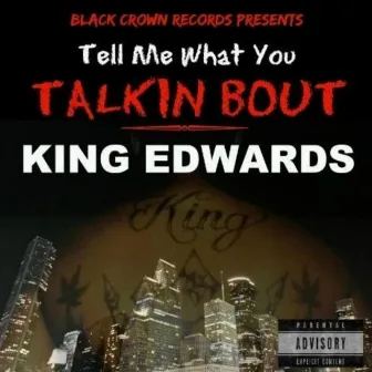 Tell Me What You Talkin' Bout by King Edwards