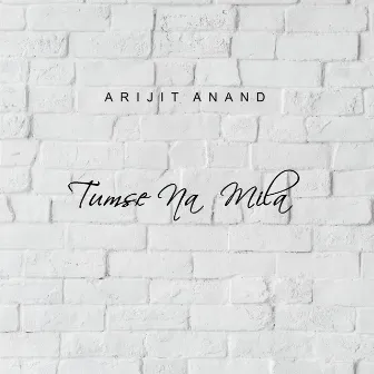 Tumse Na Mila by Arijit Anand