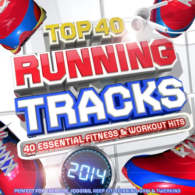 Top 40 Running Tracks 2014 - 40 Essential Fitness & Workout Hits - Perfect for Exercise, Jogging, Keep Fit, Spinning, Gym & Twerking