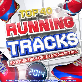 Top 40 Running Tracks 2014 - 40 Essential Fitness & Workout Hits - Perfect for Exercise, Jogging, Keep Fit, Spinning, Gym & Twerking by Workout Masters