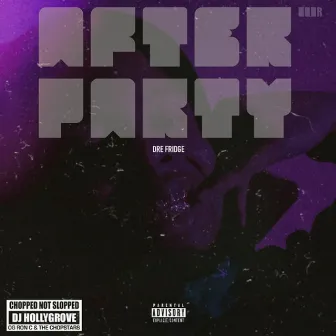 After Party (ChopNotSlop) by Dre Fridge