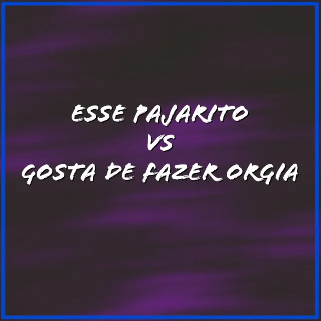 Esse pajarito vs gosta de fazer orgia