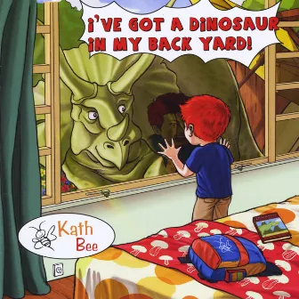 I've Got a Dinosaur in My Back Yard! by Kath Bee