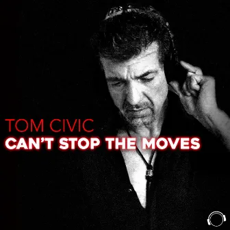 Can't Stop the Moves by Tom Civic