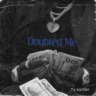 Doubted Me by Ty Kartier