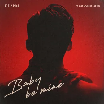 Baby Be Mine by KEANU