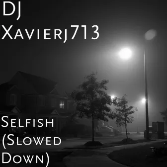 Selfish (Slowed Down) by DJ Xavierj713