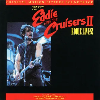 Eddie & The Cruisers II: Eddie Lives by John Cafferty & the Beaver Brown Band