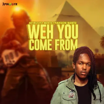 Weh You Come From by Fyah Son Bantu