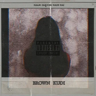 Brown Kudi by Naam Zaroori Nahi Hai