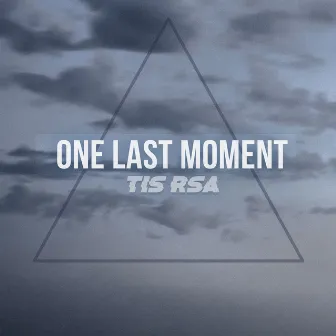 One Last Moment by TIS RSA