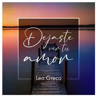 Dejaste ver tu amor by Leo Greco