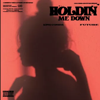 Holdin Me Down by King Combs