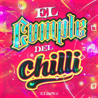 El Cumple Del Chilli by Elboyz