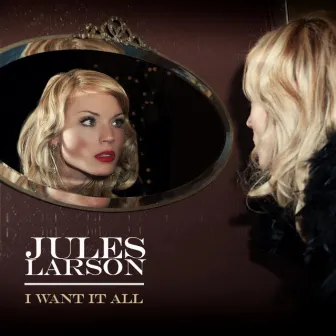 I Want It All by Jules Larson