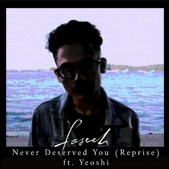 Never Deserved You (Reprise) by Faseeh