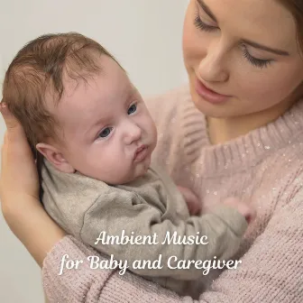 Ambient Music for Baby and Caregiver by The Baby Concert Singers