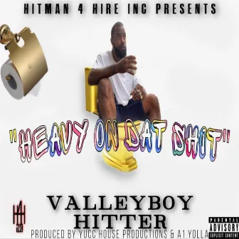 Heavy On Dat Shhh by ValleyBoy Hitter