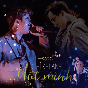 Chỉ Khi Anh Một Mình (Live) by Đạt G