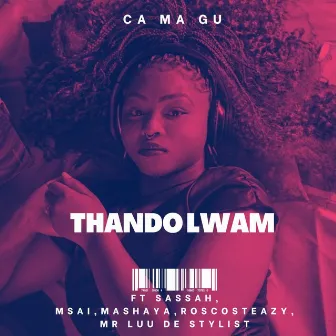 Thando Lwam by CA MA GU