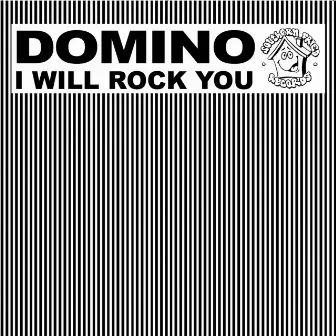 I Will Rock You by Domino