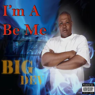 I'm a Be Me by Big Dev