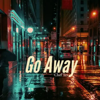 Go Away by Chef Tez