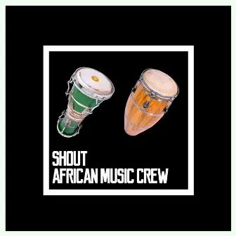 Shout by African Music Crew