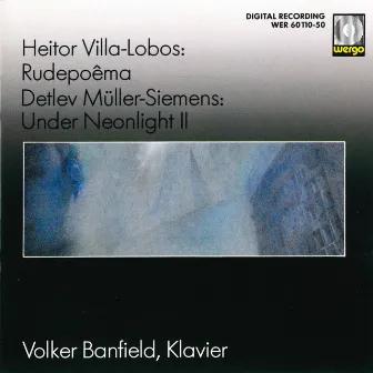 Villa-Lobos: Rudepoêma / Müller-Siemens: Under Neonlight II by Detlev Müller-Siemens