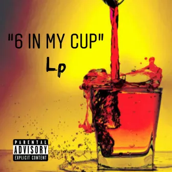 6 in My Cup by Lenny Pants