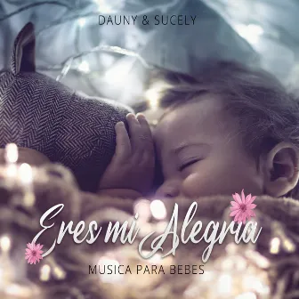 Eres Mi Alegría (Música para Bebes) by Sucely