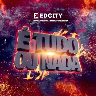 É Tudo ou Nada by Edcity