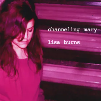 Channeling Mary by Lisa Burns