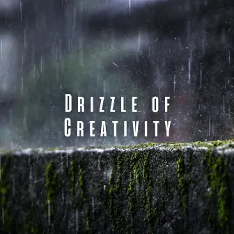 Drizzle of Creativity: Calming Rain and Chill Music for Inspired Work by Ultimate Rain Symphony