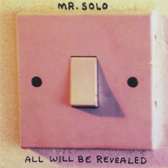 All Will Be Revealed by Mr Solo