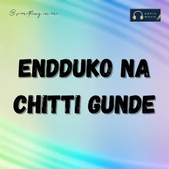 Endduko Na Chitti Gunde by Devender