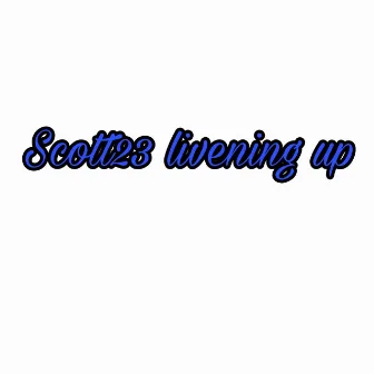 Livening Up by Scott23Road2Riches