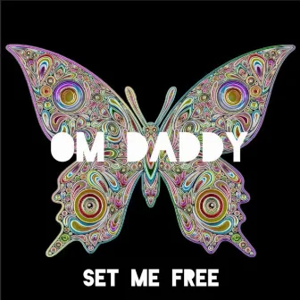 Set Me Free by OM Daddy