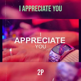 I Appreciate You by 2P