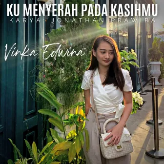 Ku Menyerah Pada KasihMu by Vinka Edwina