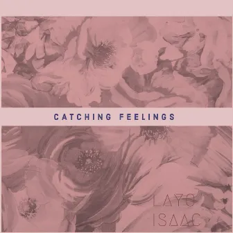 Catching Feelings (Voice Memo) by Layo Isaac