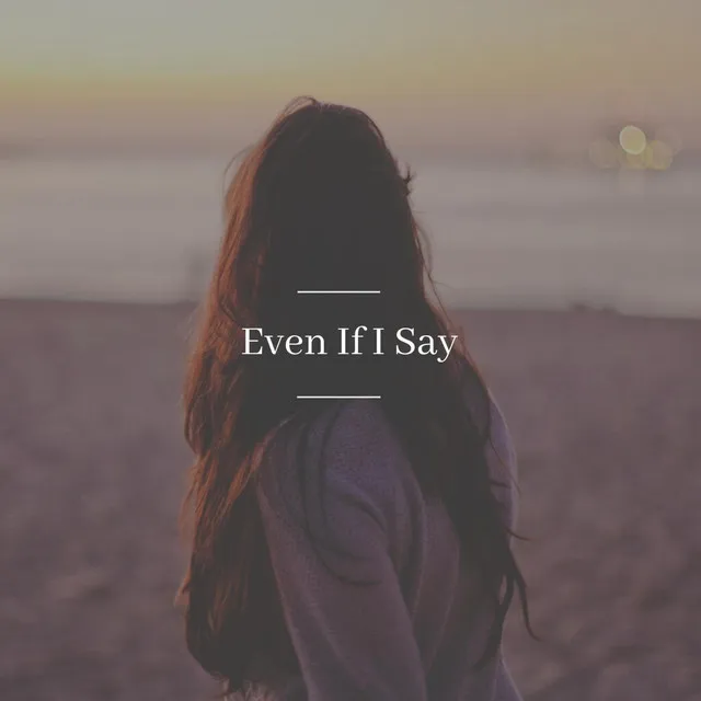 Even If I Say