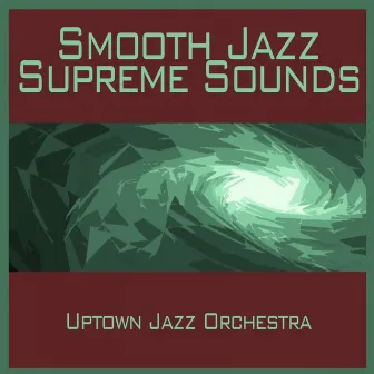 Smooth Jazz Supreme Sounds by Uptown Jazz Orchestra