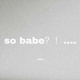 So Babe by CCLL