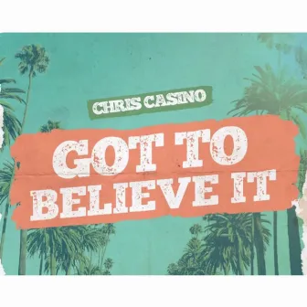 Got to Believe It by Chris Casino