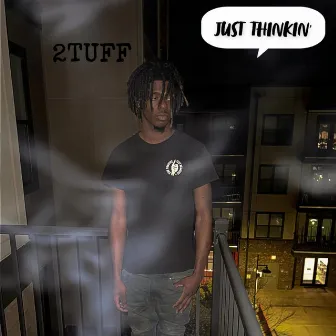 Just Thinkin' by 2Tuff