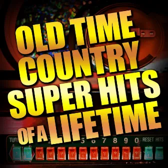 Old Time Country Super Hits of a Lifetime by Hit Co. Masters