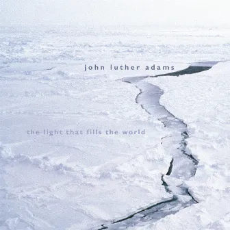 Adams: The Light That Fills the World by John Luther Adams